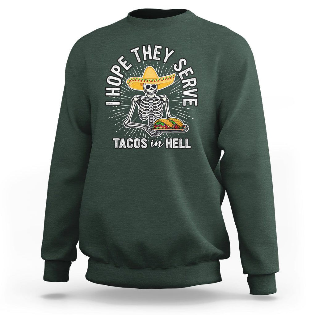 Taco Lover Sweatshirt Funny Taco Lover Skeleton I Hope They Serve Tacos In Hell TS02 Dark Forest Green Printyourwear