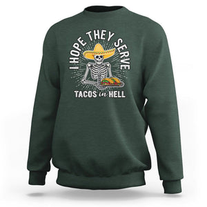 Taco Lover Sweatshirt Funny Taco Lover Skeleton I Hope They Serve Tacos In Hell TS02 Dark Forest Green Printyourwear