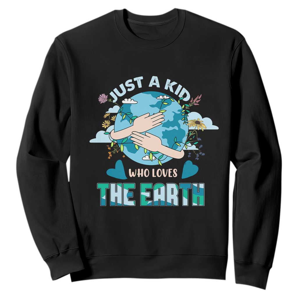 Earth Lover Sweatshirt Just A Kid Who Loves The Earth Happy Earth Day Save The Planet TS02 Black Printyourwear