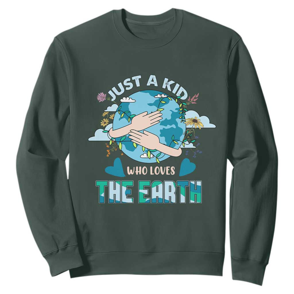 Earth Lover Sweatshirt Just A Kid Who Loves The Earth Happy Earth Day Save The Planet TS02 Dark Forest Green Printyourwear