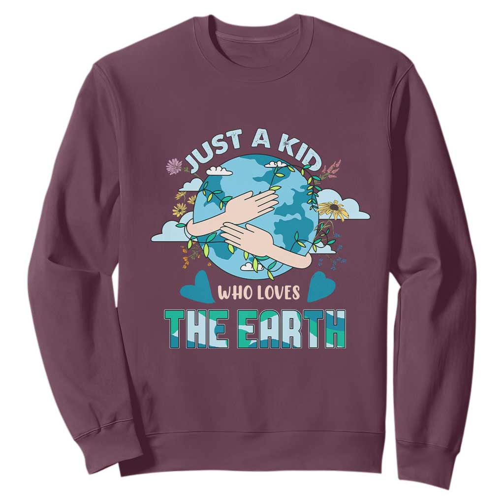 Earth Lover Sweatshirt Just A Kid Who Loves The Earth Happy Earth Day Save The Planet TS02 Maroon Printyourwear