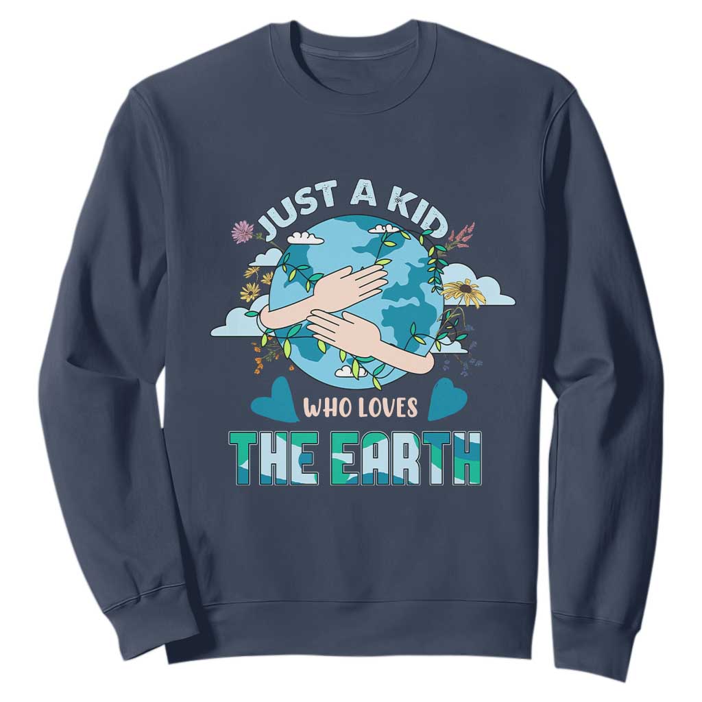 Earth Lover Sweatshirt Just A Kid Who Loves The Earth Happy Earth Day Save The Planet TS02 Navy Printyourwear