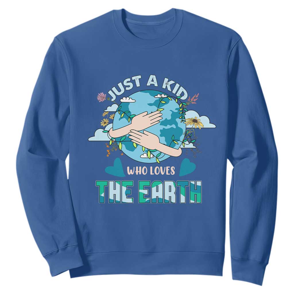 Earth Lover Sweatshirt Just A Kid Who Loves The Earth Happy Earth Day Save The Planet TS02 Royal Blue Printyourwear