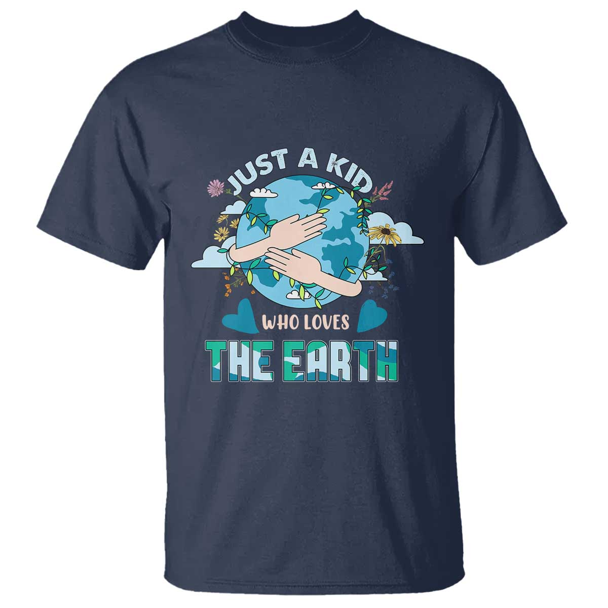Earth Lover T Shirt Just A Kid Who Loves The Earth Happy Earth Day Save The Planet TS02 Navy Printyourwear
