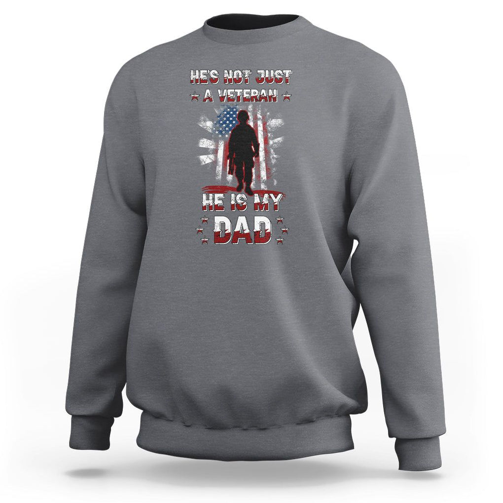 Veteran Dad Sweatshirt He Is Not Just A Veteran He Is My Dad My Hero TS02 Charcoal Print Your Wear