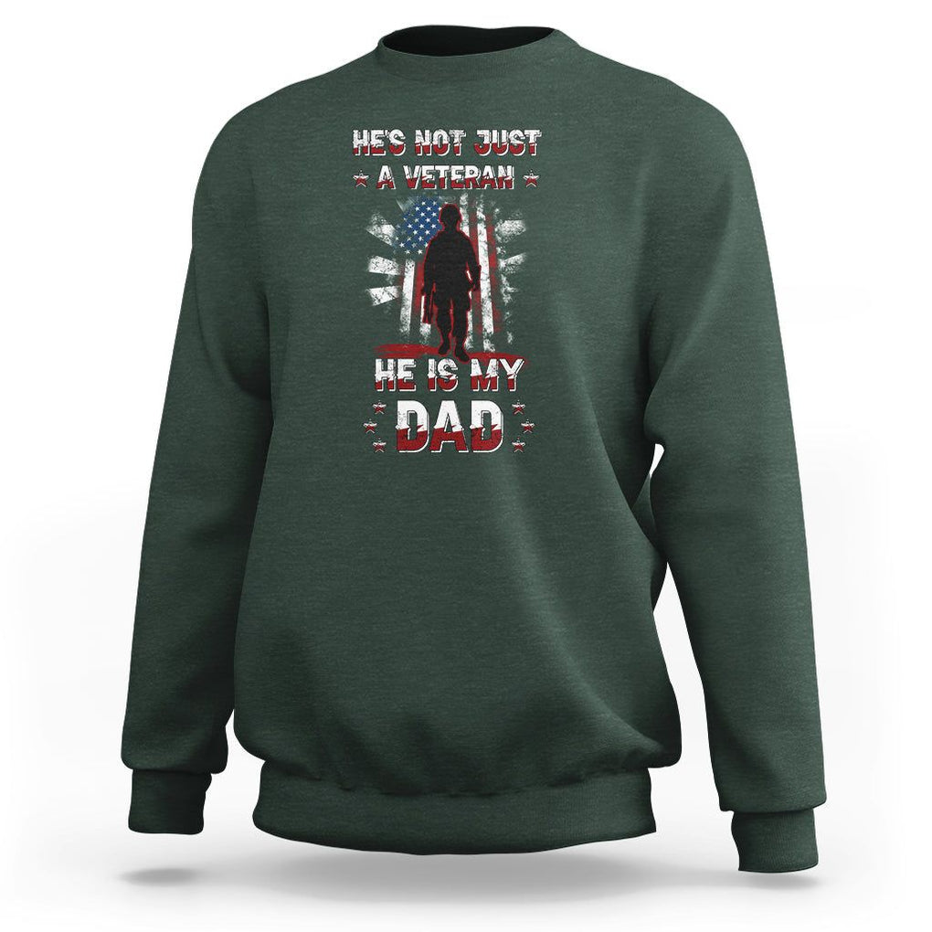 Veteran Dad Sweatshirt He Is Not Just A Veteran He Is My Dad My Hero TS02 Dark Forest Green Print Your Wear