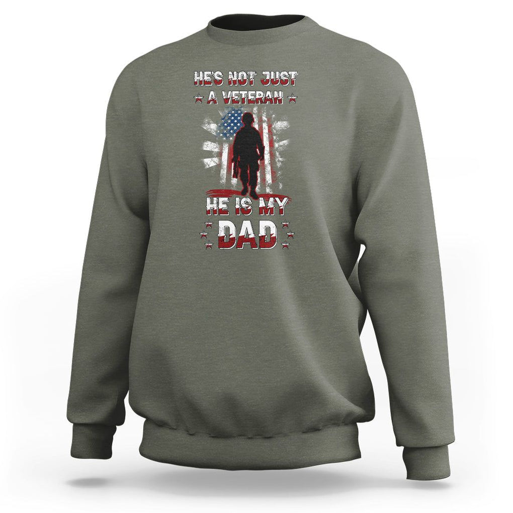 Veteran Dad Sweatshirt He Is Not Just A Veteran He Is My Dad My Hero TS02 Military Green Print Your Wear