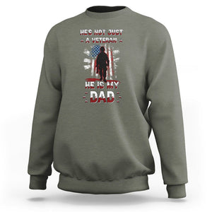 Veteran Dad Sweatshirt He Is Not Just A Veteran He Is My Dad My Hero TS02 Military Green Print Your Wear