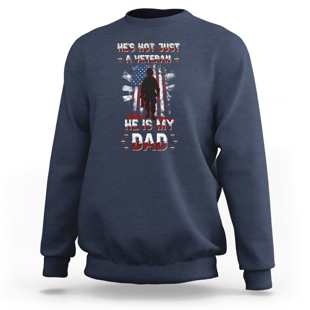 Veteran Dad Sweatshirt He Is Not Just A Veteran He Is My Dad My Hero TS02 Navy Print Your Wear