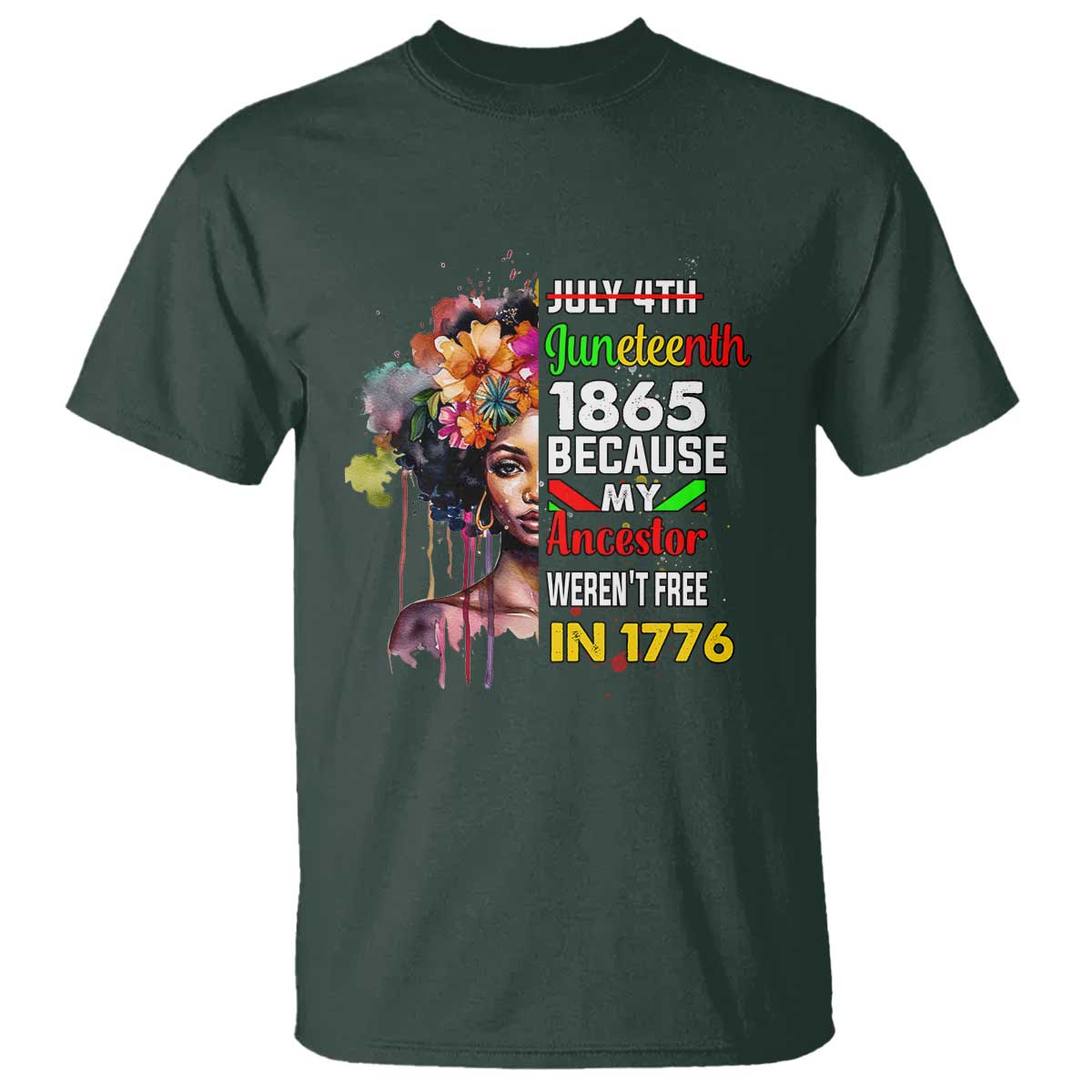 Juneteenth 1865 T Shirt Because My Ancestor Weren't Free In 1776 Afro Black Woman TS02 Dark Forest Green Print Your Wear