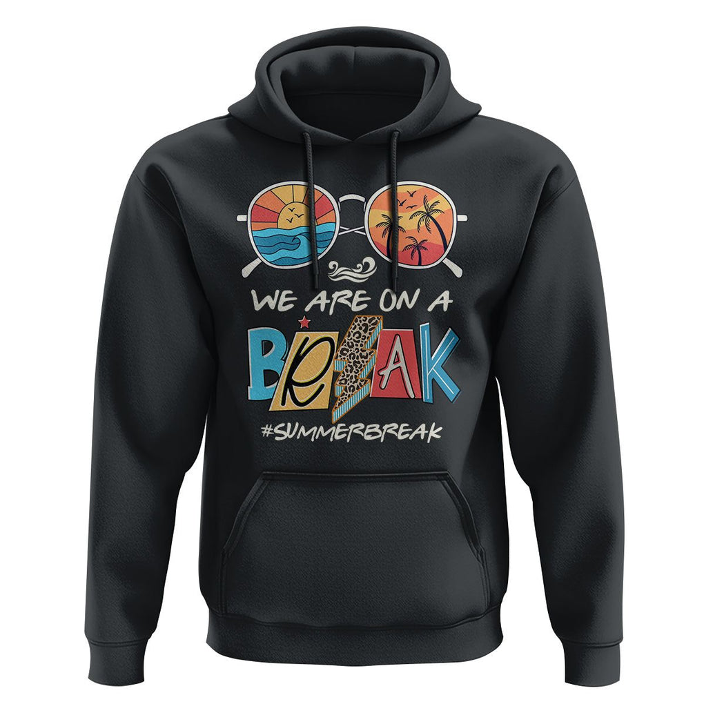 Summer Break Hoodie We Are On A Break Summer Break Hello Summer Beach Teacher TS02 Black Print Your Wear