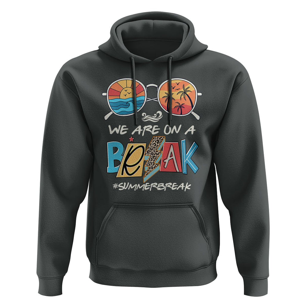 Summer Break Hoodie We Are On A Break Summer Break Hello Summer Beach Teacher TS02 Dark Heather Print Your Wear