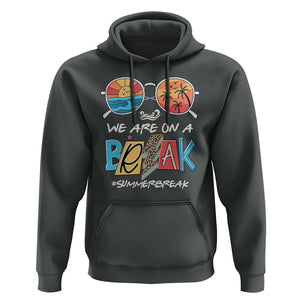 Summer Break Hoodie We Are On A Break Summer Break Hello Summer Beach Teacher TS02 Dark Heather Print Your Wear