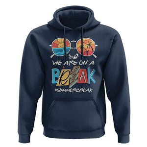 Summer Break Hoodie We Are On A Break Summer Break Hello Summer Beach Teacher TS02 Navy Print Your Wear