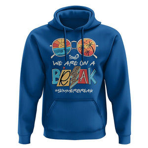 Summer Break Hoodie We Are On A Break Summer Break Hello Summer Beach Teacher TS02 Royal Blue Print Your Wear