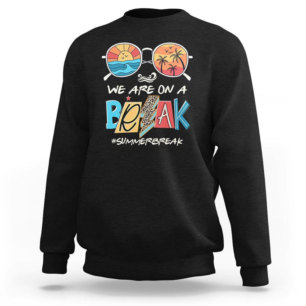 Summer Break Sweatshirt We Are On A Break Summer Break Hello Summer Beach Teacher TS02 Black Print Your Wear