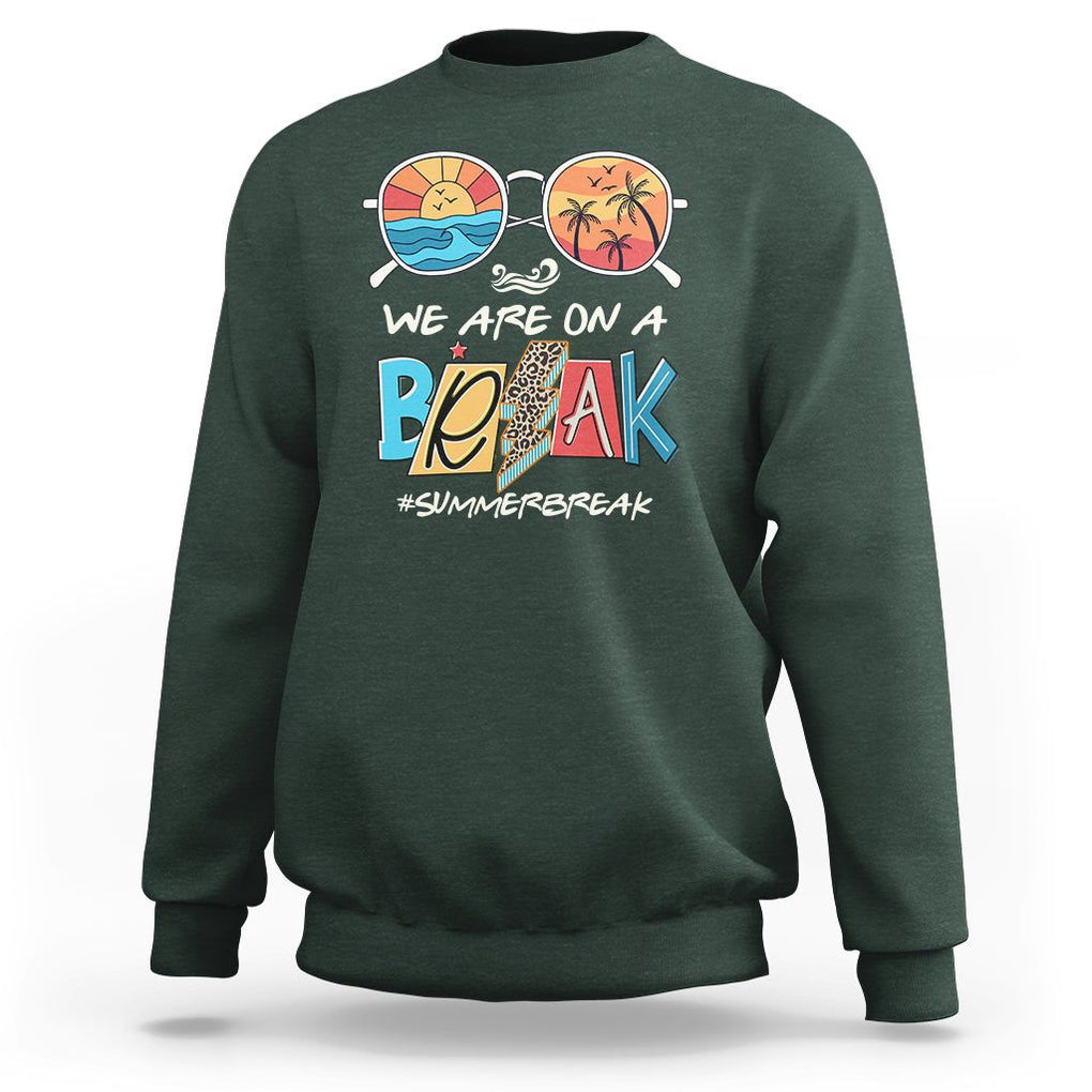 Summer Break Sweatshirt We Are On A Break Summer Break Hello Summer Beach Teacher TS02 Dark Forest Green Print Your Wear