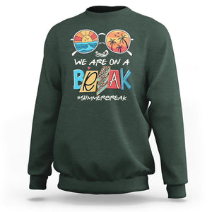Summer Break Sweatshirt We Are On A Break Summer Break Hello Summer Beach Teacher TS02 Dark Forest Green Print Your Wear