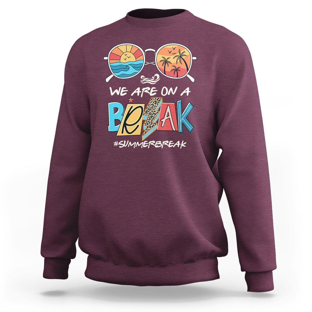 Summer Break Sweatshirt We Are On A Break Summer Break Hello Summer Beach Teacher TS02 Maroon Print Your Wear
