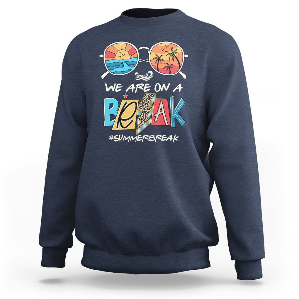 Summer Break Sweatshirt We Are On A Break Summer Break Hello Summer Beach Teacher TS02 Navy Print Your Wear