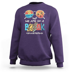 Summer Break Sweatshirt We Are On A Break Summer Break Hello Summer Beach Teacher TS02 Purple Print Your Wear