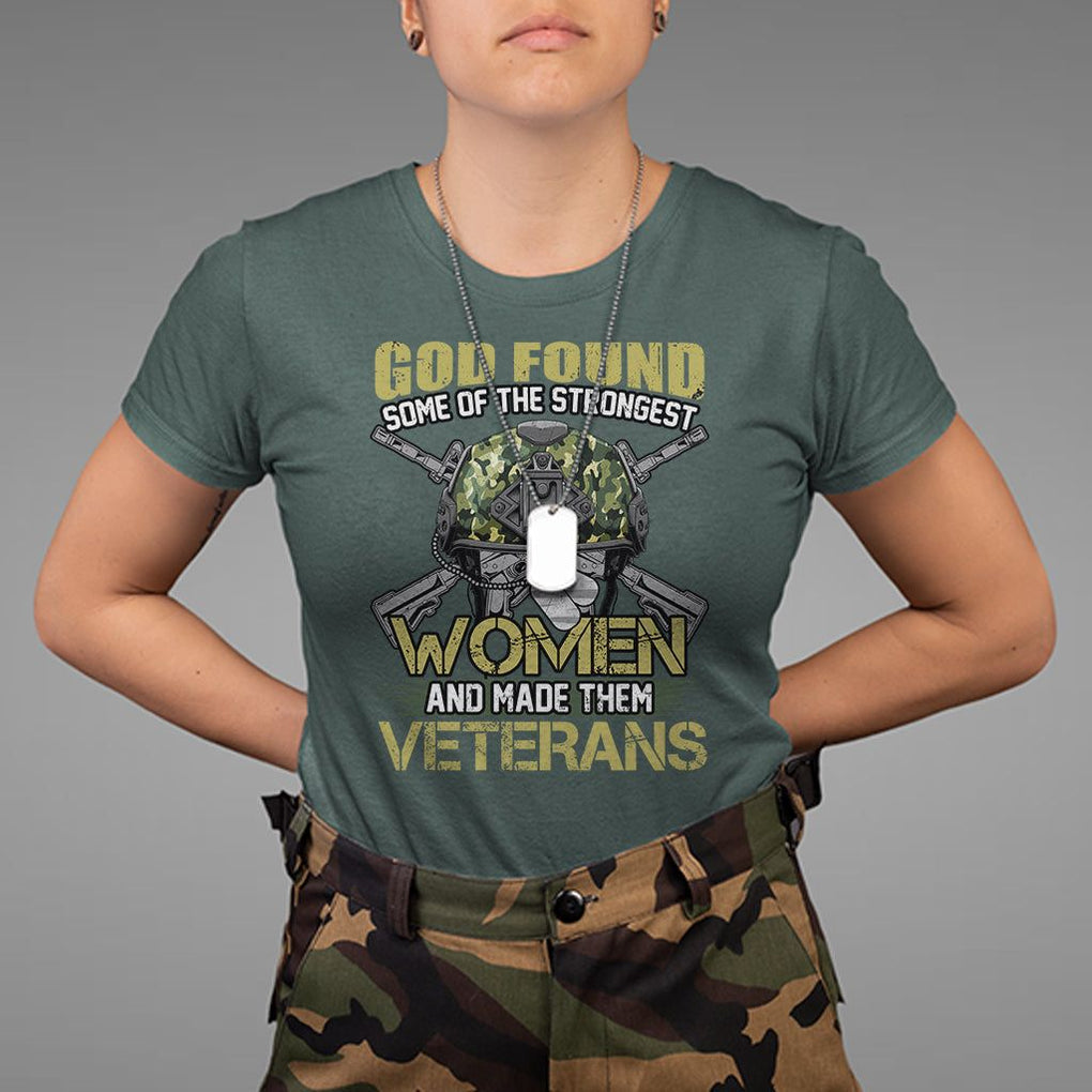 God Found Some Of The Strongest Women Made Them Veteran T Shirt Female Veteran TS02 Printyourwear