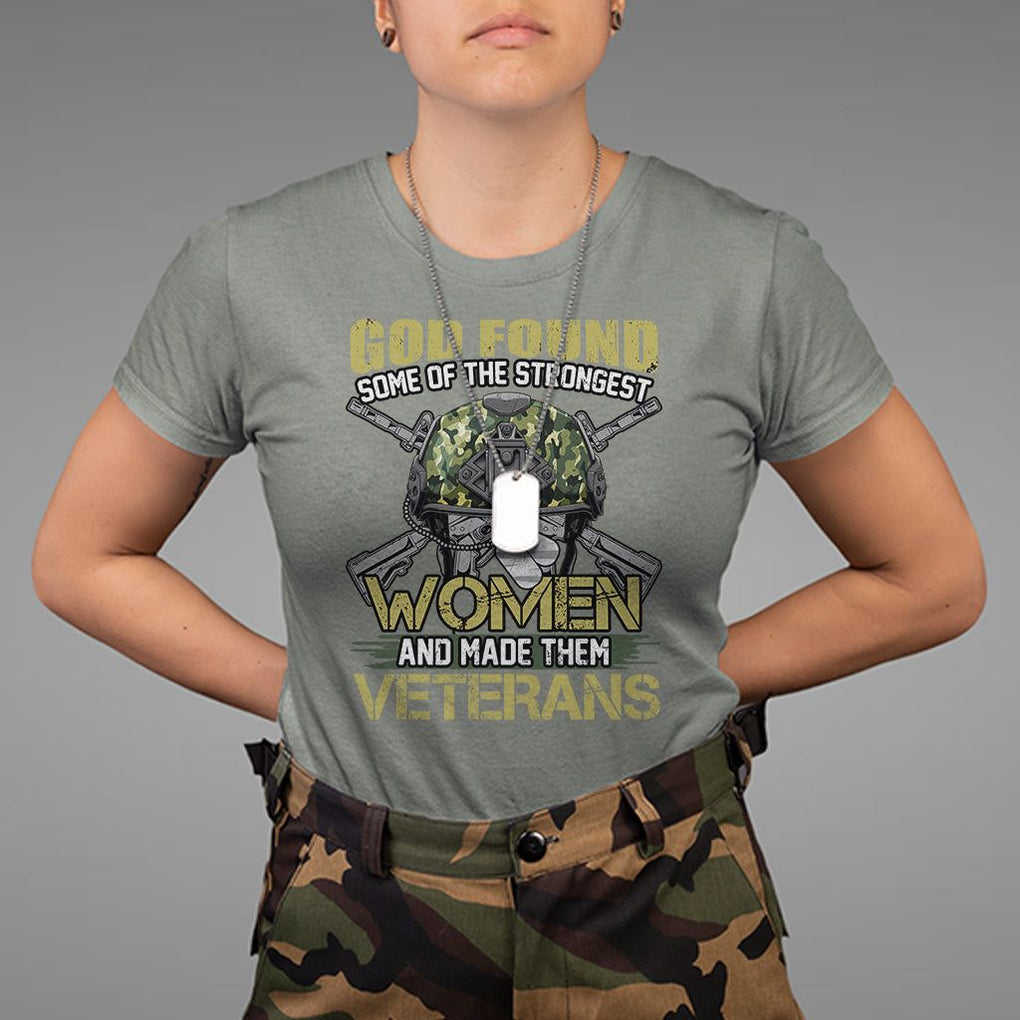 God Found Some Of The Strongest Women Made Them Veteran T Shirt Female Veteran TS02 Printyourwear