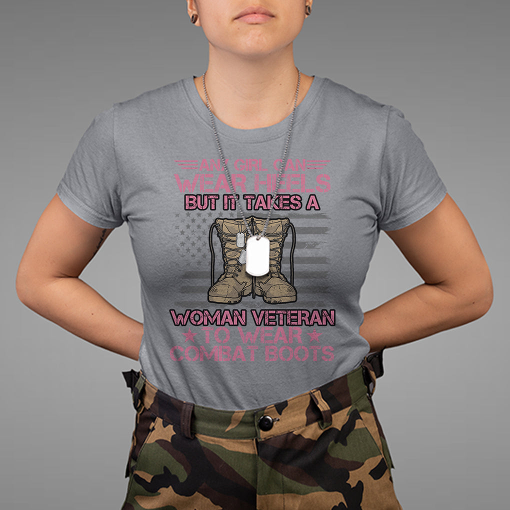 US Military Women T Shirt - It Takes A Woman Veteran To Wear Combat Boots Female Veteran Tee TS02 Printyourwear