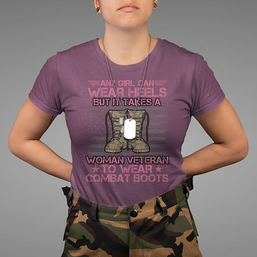 US Military Women T Shirt - It Takes A Woman Veteran To Wear Combat Boots Female Veteran Tee TS02 Printyourwear