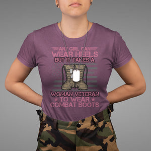 US Military Women T Shirt - It Takes A Woman Veteran To Wear Combat Boots Female Veteran Tee TS02 Printyourwear