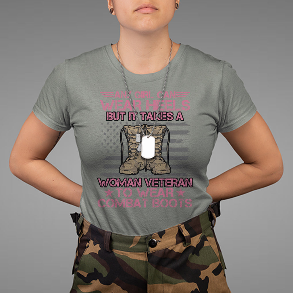 US Military Women T Shirt - It Takes A Woman Veteran To Wear Combat Boots Female Veteran Tee TS02 Printyourwear
