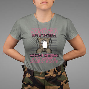 US Military Women T Shirt - It Takes A Woman Veteran To Wear Combat Boots Female Veteran Tee TS02 Printyourwear