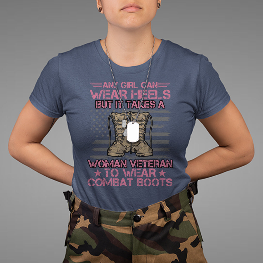 US Military Women T Shirt - It Takes A Woman Veteran To Wear Combat Boots Female Veteran Tee TS02 Printyourwear