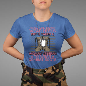 US Military Women T Shirt - It Takes A Woman Veteran To Wear Combat Boots Female Veteran Tee TS02 Printyourwear
