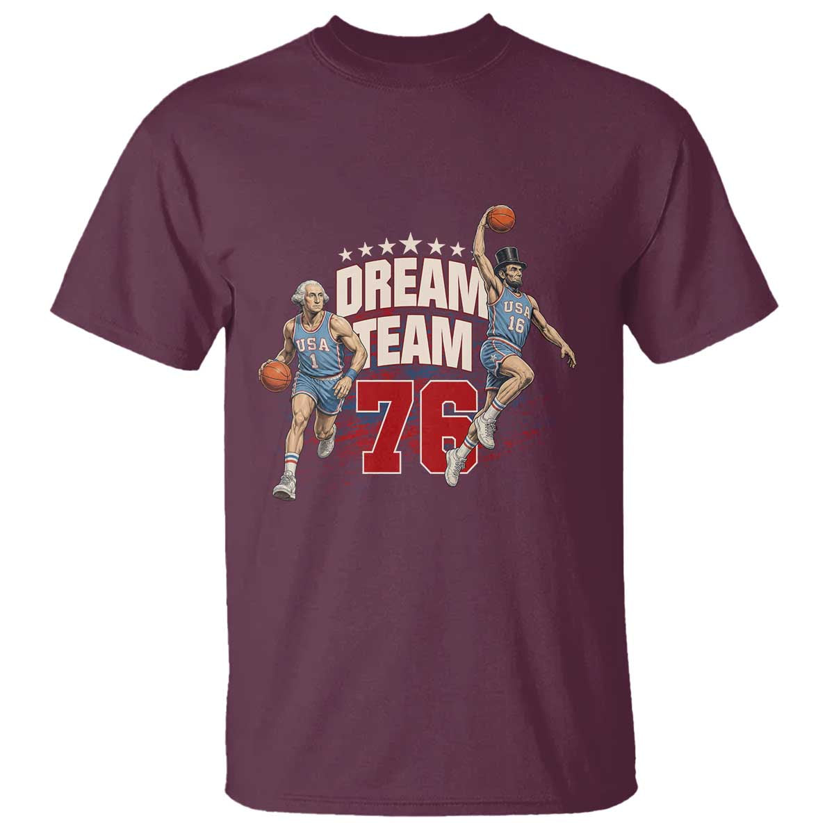 Dream Team 76 Founding Fathers Playing Basketball T Shirt Funny George Washington Abraham Lincoln Patriotic Sports Fan TS02 Maroon Print Your Wear