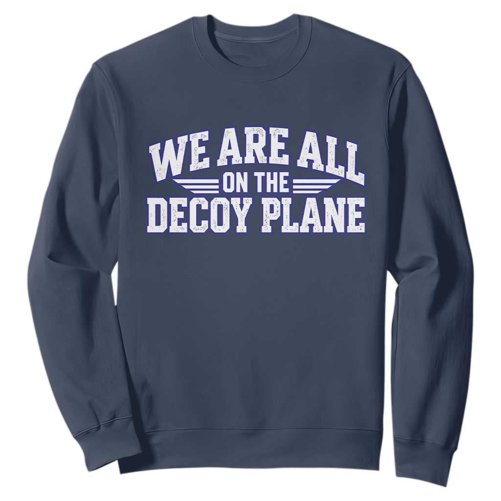 We Are All On The Decoy Plane Theories Aviator Wings Blue Sweatshirt Funny Satirical Meme Conspiracy Commentary