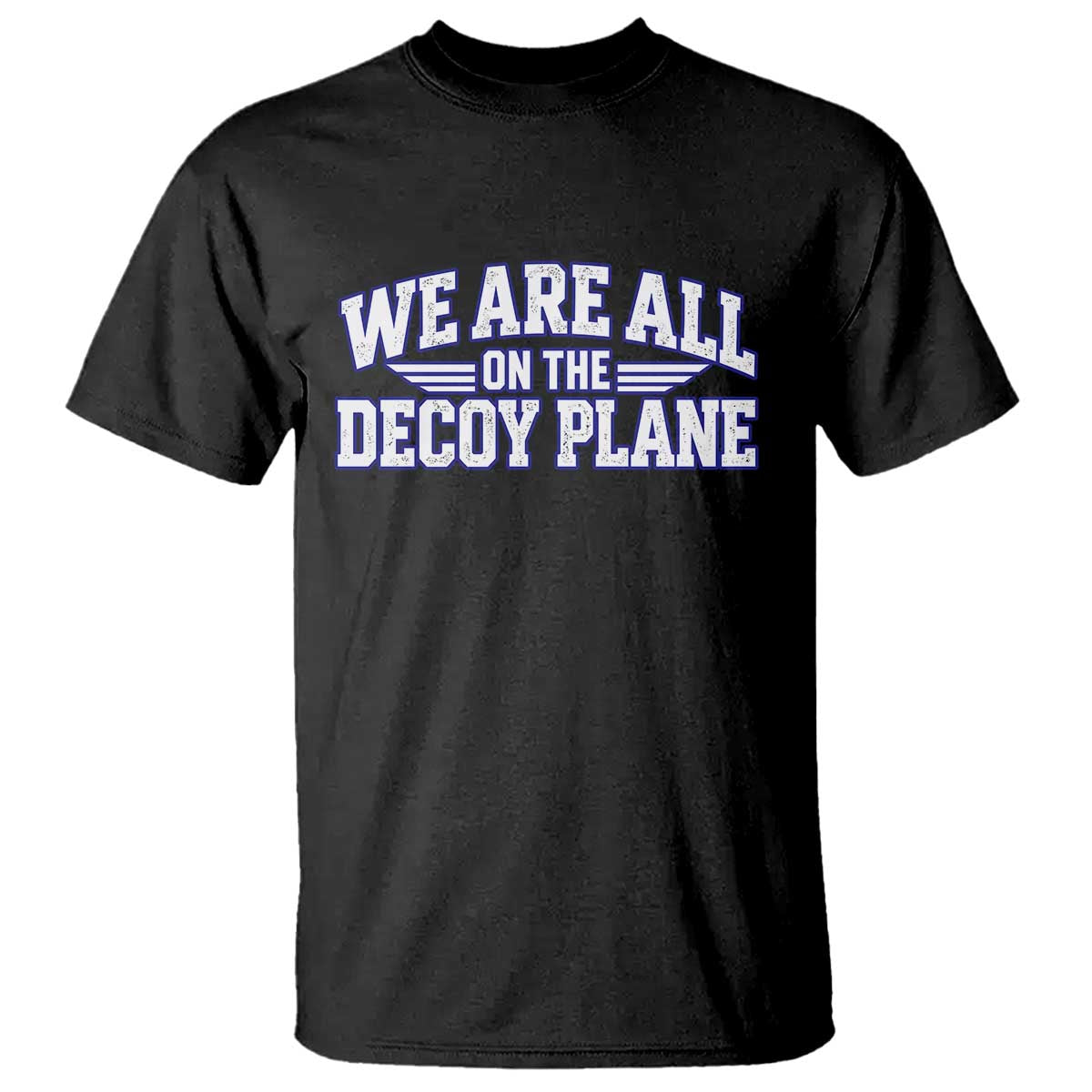 We Are All On The Decoy Plane Theories Aviator Wings Blue T Shirt Funny Satirical Meme Conspiracy Commentary TS02 Black Print Your Wear