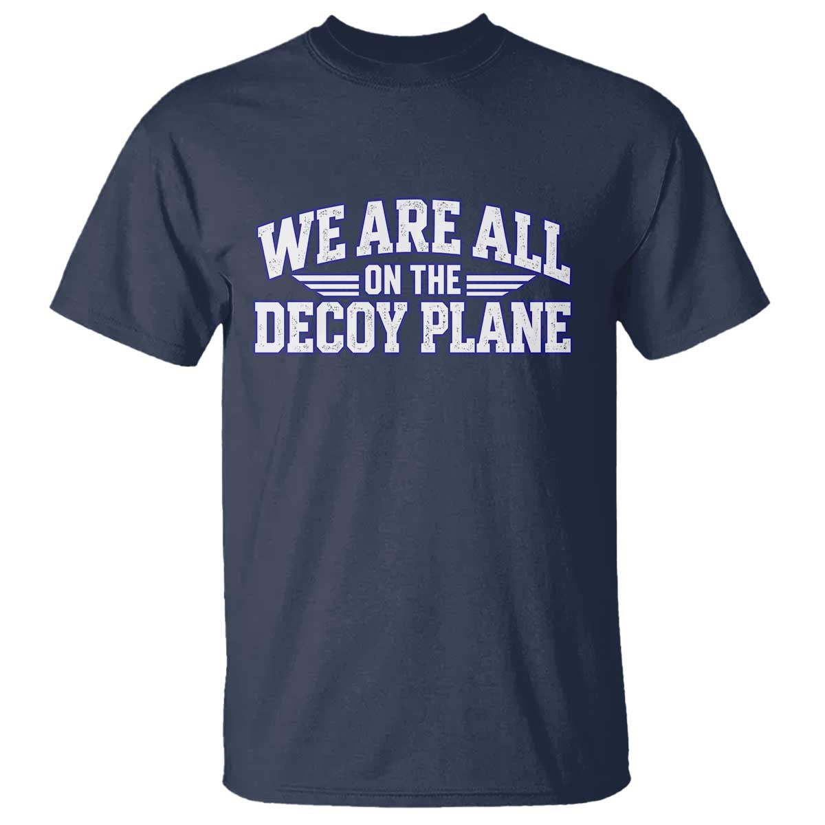 We Are All On The Decoy Plane Theories Aviator Wings Blue T Shirt Funny Satirical Meme Conspiracy Commentary