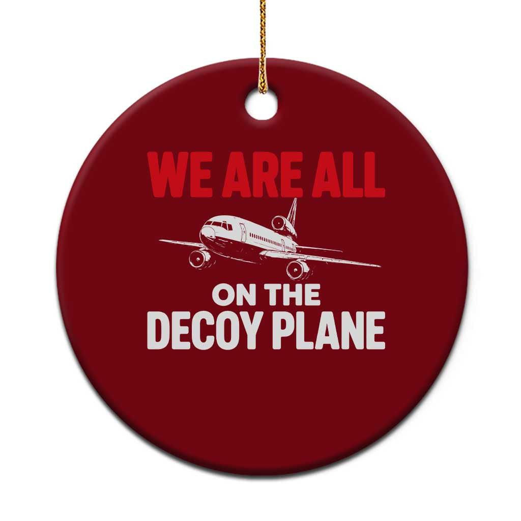 We Are All On The Decoy Plane Theories Trijet Aircraft Graphic Ceramic Ornament Funny Satirical Meme Conspiracy Commentary