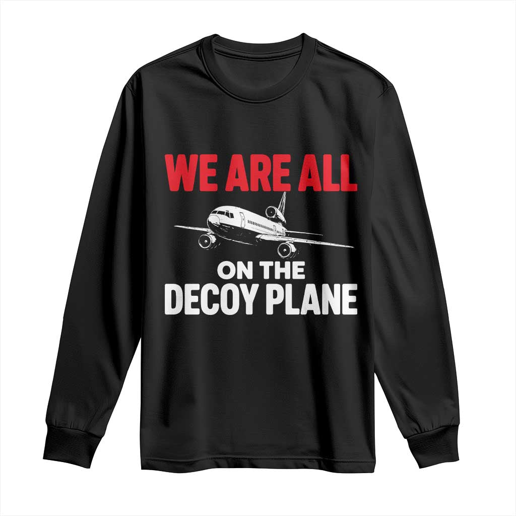 We Are All On The Decoy Plane Theories Trijet Aircraft Graphic Long Sleeve Shirt Funny Satirical Meme Conspiracy Commentary