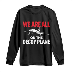 We Are All On The Decoy Plane Theories Trijet Aircraft Graphic Long Sleeve Shirt Funny Satirical Meme Conspiracy Commentary