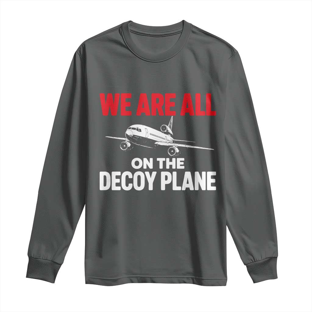 We Are All On The Decoy Plane Theories Trijet Aircraft Graphic Long Sleeve Shirt Funny Satirical Meme Conspiracy Commentary