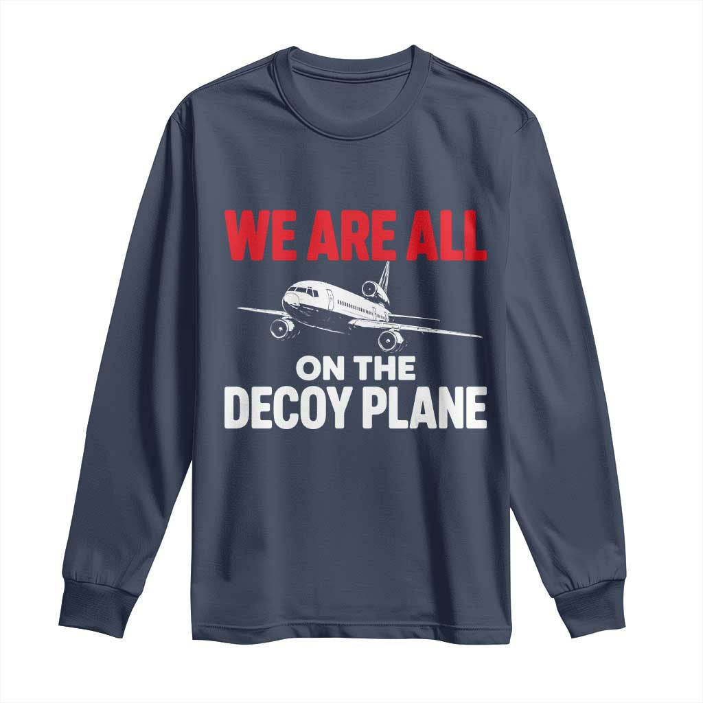 We Are All On The Decoy Plane Theories Trijet Aircraft Graphic Long Sleeve Shirt Funny Satirical Meme Conspiracy Commentary