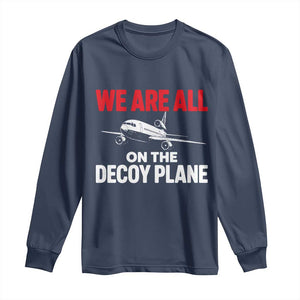 We Are All On The Decoy Plane Theories Trijet Aircraft Graphic Long Sleeve Shirt Funny Satirical Meme Conspiracy Commentary