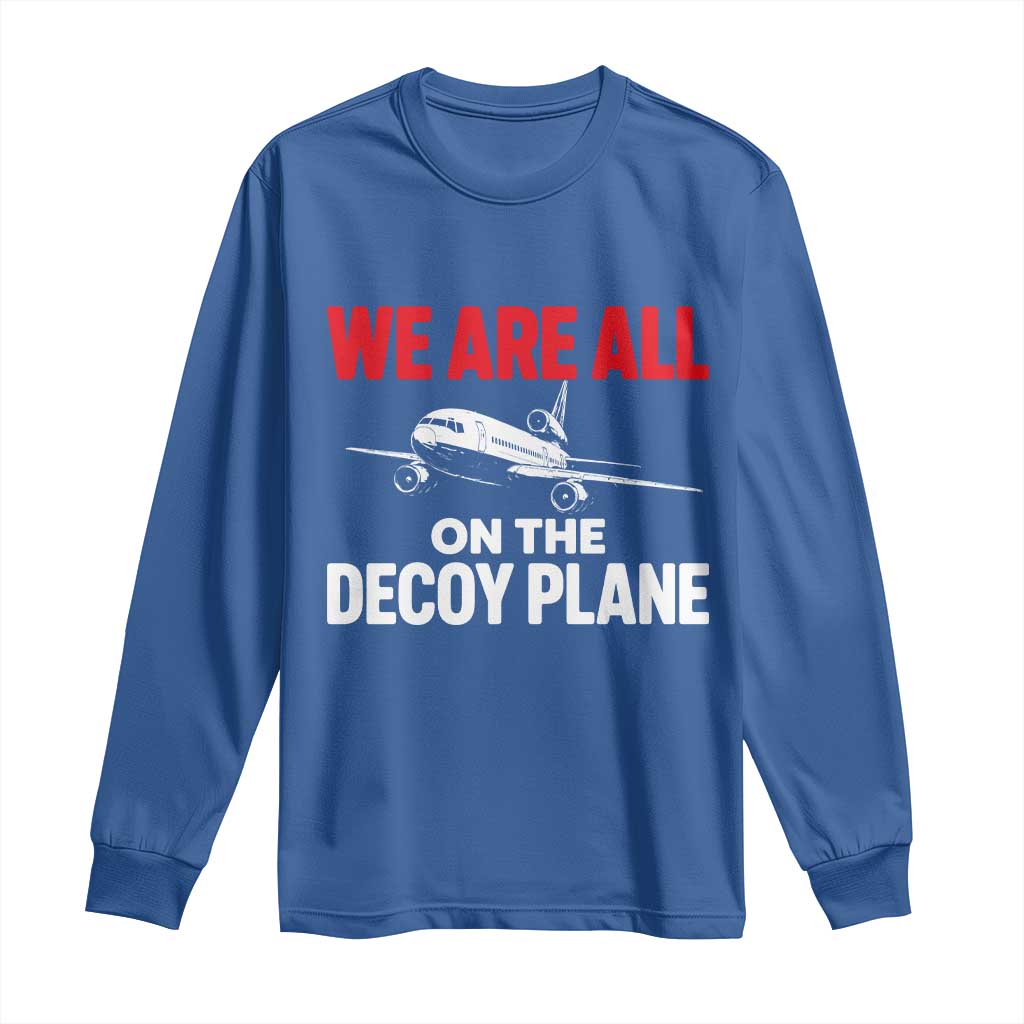 We Are All On The Decoy Plane Theories Trijet Aircraft Graphic Long Sleeve Shirt Funny Satirical Meme Conspiracy Commentary