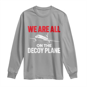 We Are All On The Decoy Plane Theories Trijet Aircraft Graphic Long Sleeve Shirt Funny Satirical Meme Conspiracy Commentary