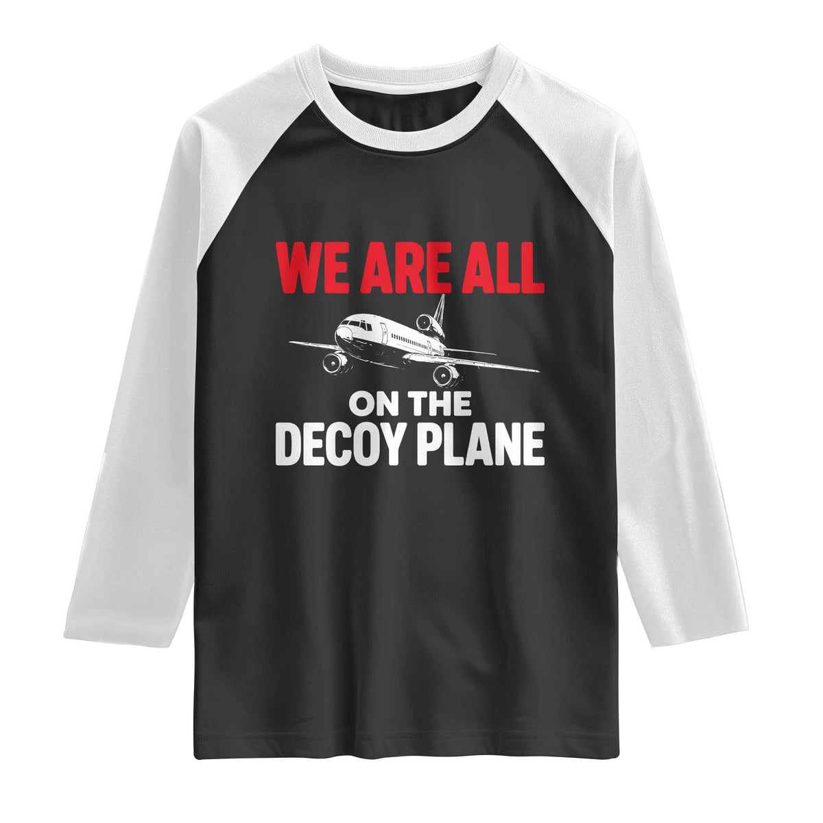 We Are All On The Decoy Plane Theories Trijet Aircraft Graphic Raglan Shirt Funny Satirical Meme Conspiracy Commentary