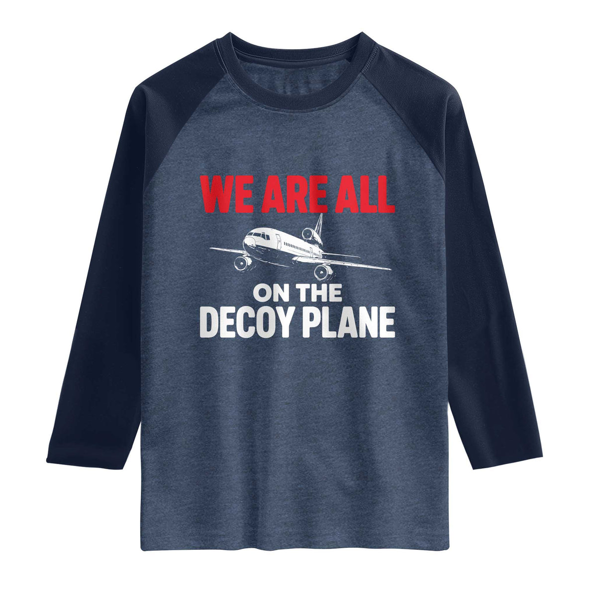 We Are All On The Decoy Plane Theories Trijet Aircraft Graphic Raglan Shirt Funny Satirical Meme Conspiracy Commentary