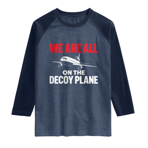 We Are All On The Decoy Plane Theories Trijet Aircraft Graphic Raglan Shirt Funny Satirical Meme Conspiracy Commentary