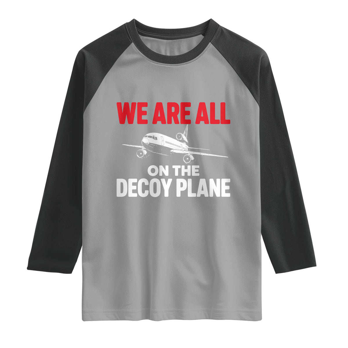 We Are All On The Decoy Plane Theories Trijet Aircraft Graphic Raglan Shirt Funny Satirical Meme Conspiracy Commentary